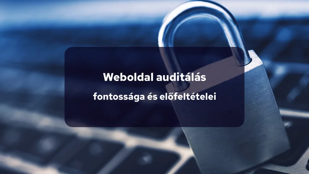 Weboldal auditálás fontossága és előfeltételei